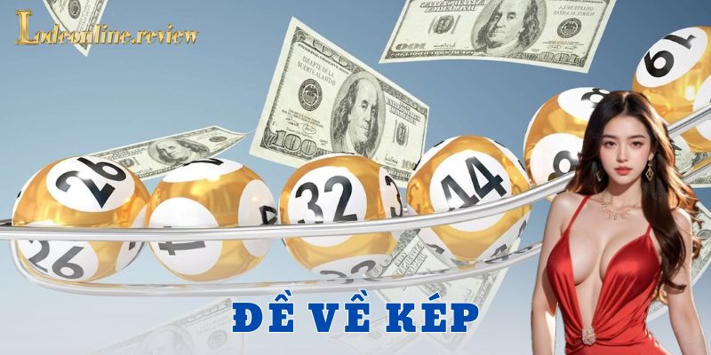 Cách soi cầu đề về kép hiệu quả – Không phải ai cũng biết