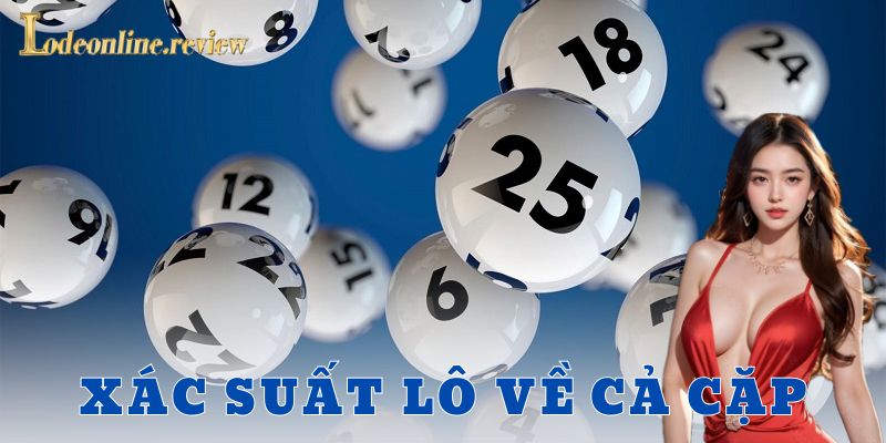 Ví dụ thực tế cách chơi dựa trên xác suất lô về cả cặp