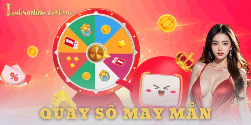 Cách chơi quay số may mắn chi tiết và ví dụ thực tế