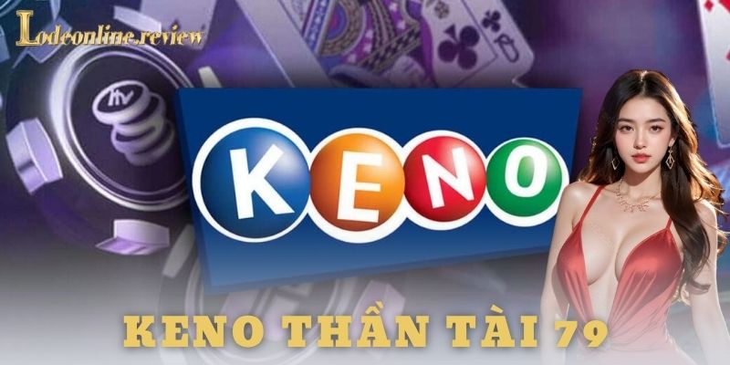 Mẹo giữ vốn và lưu ý khi chơi keno thần tài 79