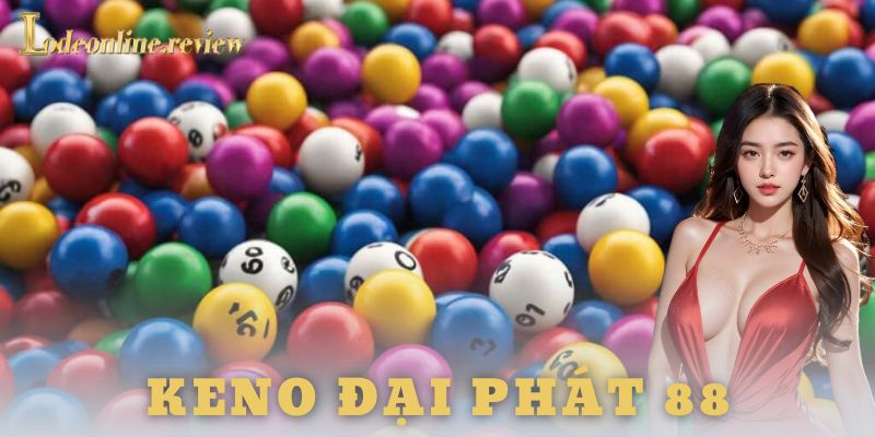 Ưu và nhược điểm khi chơi keno đại phát 88