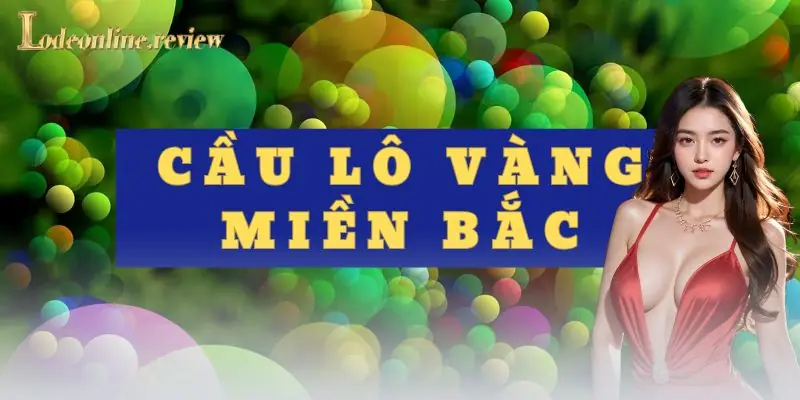 cầu lô vàng miền Bắc - lô đề online