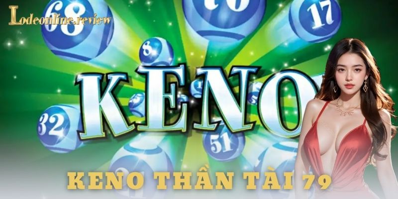 Keno thần tài 79 - lô đề online