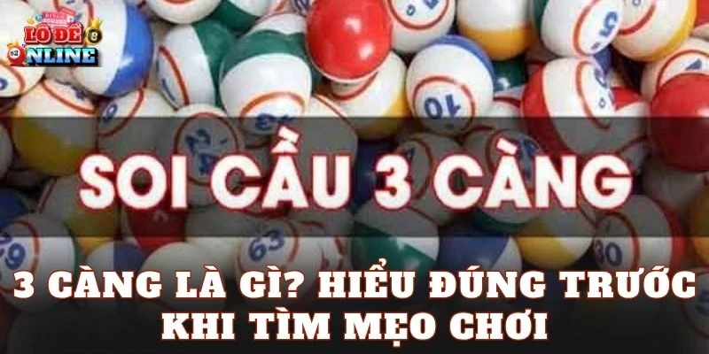 3 càng là gì? Hiểu đúng trước khi tìm mẹo chơi