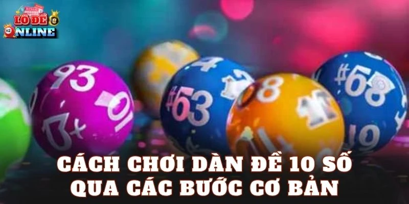 Cách chơi dàn đề 10 số qua các bước cơ bản