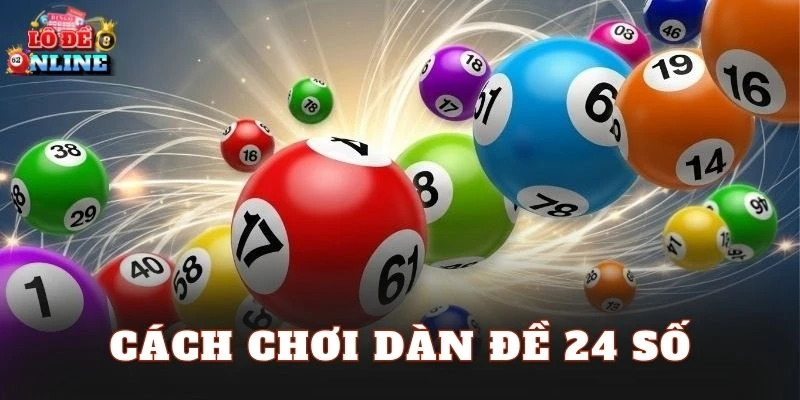 Cách Chơi Dàn Đề 24 Số