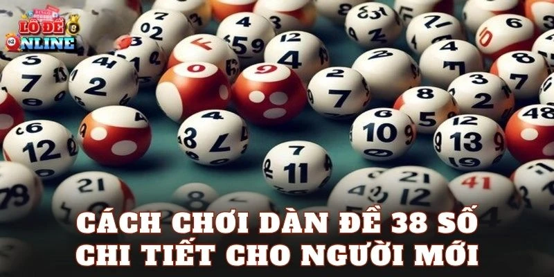 Cách chơi dàn đề 38 số chi tiết cho người mới