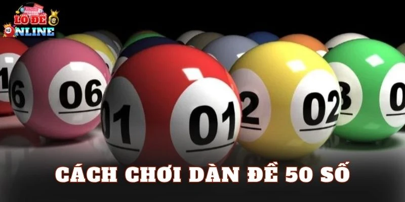Cách Chơi Dàn Đề 50 Số