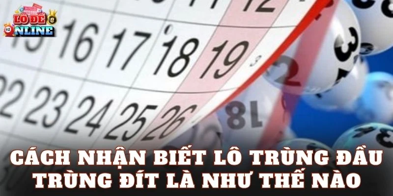 Cách nhận biết lô trùng đầu trùng đít là như thế nào