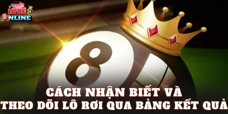 Cách nhận biết và theo dõi lô rơi qua bảng kết quả