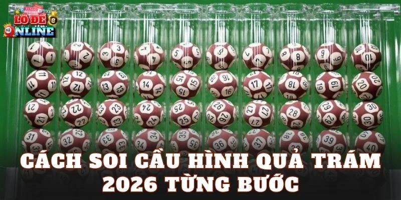 Cách soi cầu hình quả trám 2026 từng bước