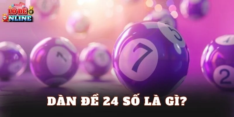 Dàn đề 24 số là gì?