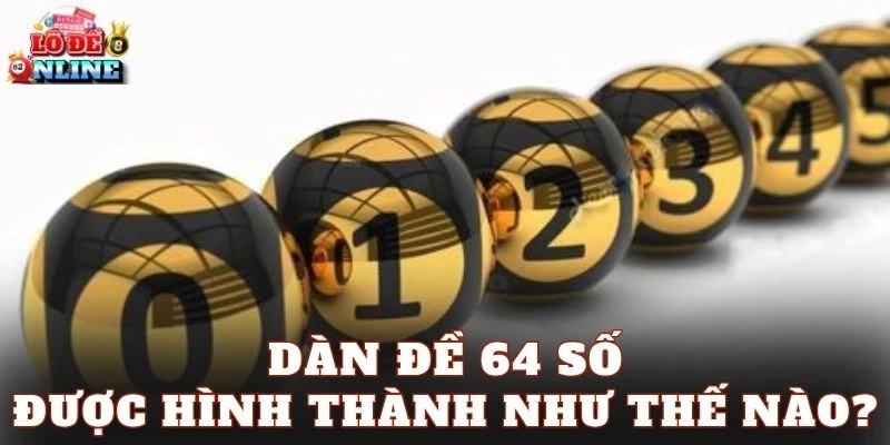 Dàn đề 64 số được hình thành như thế nào?