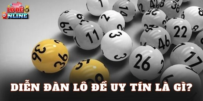 Diễn đàn lô đề uy tín là gì?