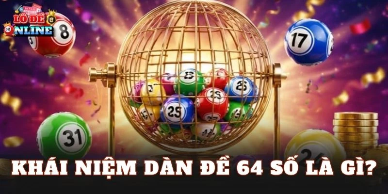 Khái niệm dàn đề 64 số là gì?