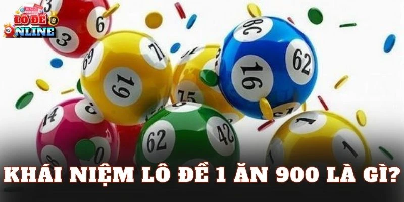Khái niệm Lô đề 1 ăn 900 là gì?