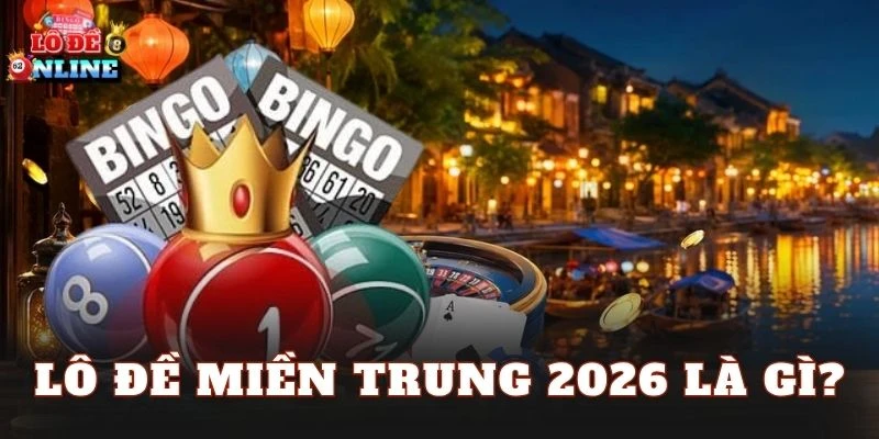 Lô đề miền Trung 2026 là gì?