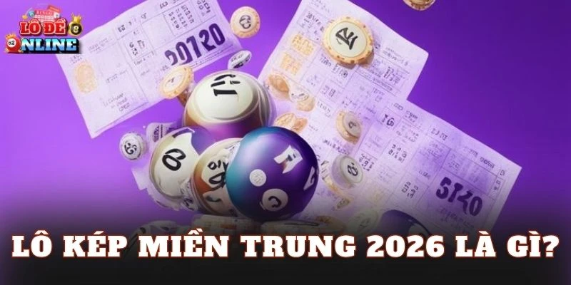 Lô kép miền Trung 2026 là gì?