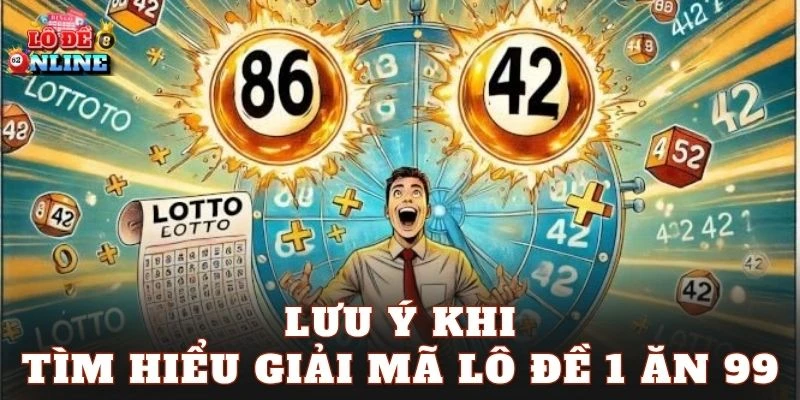 Lưu ý khi tìm hiểu giải mã lô đề 1 ăn 99