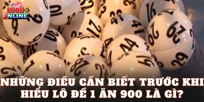 Những điều cần biết trước khi hiểu lô đề 1 ăn 900 là gì?
