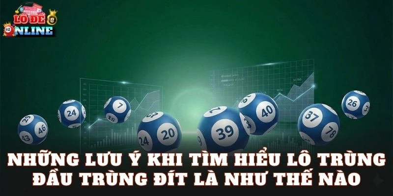 Những lưu ý khi tìm hiểu lô trùng đầu trùng đít là như thế nào