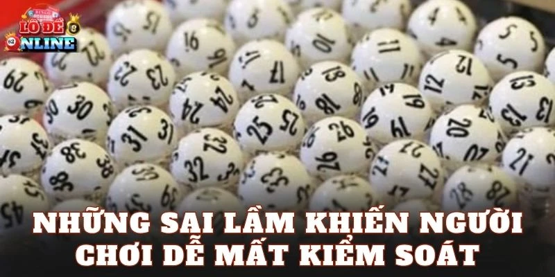 Những sai lầm khiến người chơi dễ mất kiểm soát